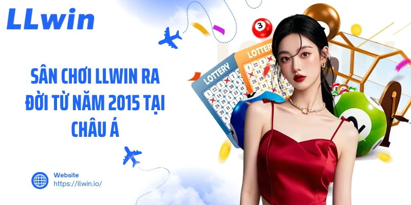 Sân chơi LLWIN ra đời từ năm 2015 tại châu Á